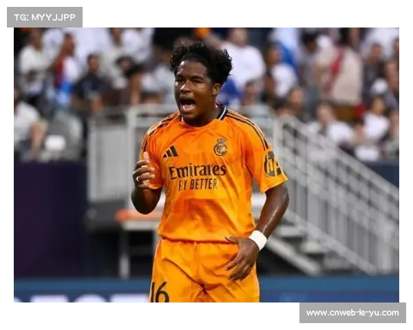 恩德里克租借表现超预期，皇马外放新星价值凸显